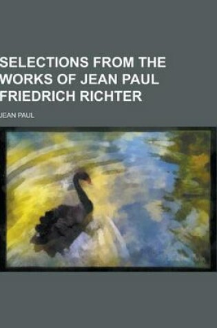 Cover of Selections from the Works of Jean Paul Friedrich Richter