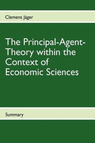 Cover of The Principal-Agent-Theory Within the Context of Economic Sciences