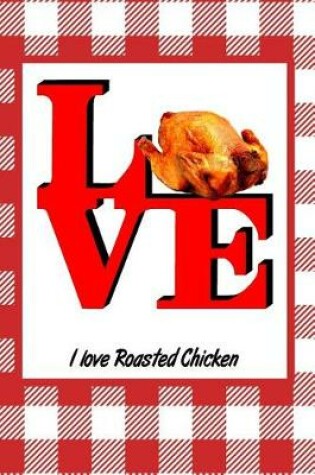 Cover of I Love Roasted Chicken