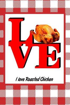 Book cover for I Love Roasted Chicken