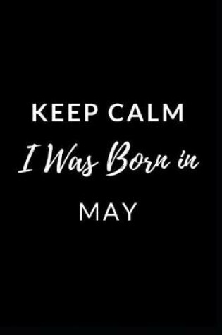 Cover of Keep Calm I Was Born in May