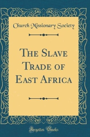 Cover of The Slave Trade of East Africa (Classic Reprint)