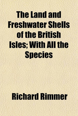 Book cover for The Land and Freshwater Shells of the British Isles; With All the Species