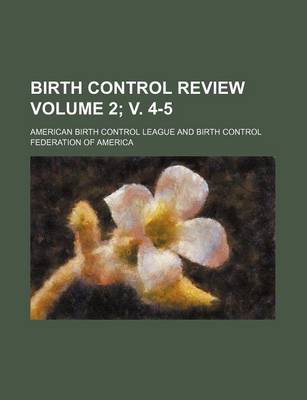 Book cover for Birth Control Review Volume 2; V. 4-5