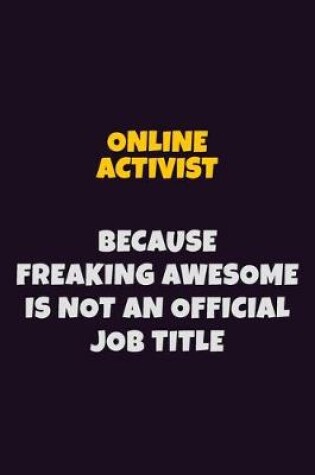Cover of Online Activist, Because Freaking Awesome Is Not An Official Job Title