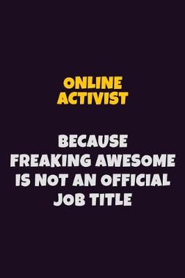 Book cover for Online Activist, Because Freaking Awesome Is Not An Official Job Title