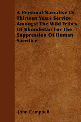 Cover of A Personal Narrative Of Thirteen Years Service Amongst The Wild Tribes Of Khondistan For The Suppression Of Human Sacrifice