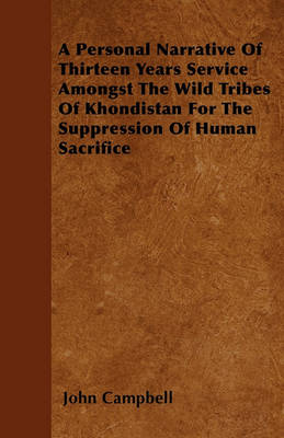 Book cover for A Personal Narrative Of Thirteen Years Service Amongst The Wild Tribes Of Khondistan For The Suppression Of Human Sacrifice