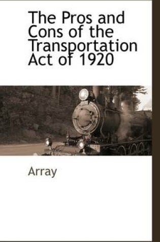 Cover of The Pros and Cons of the Transportation Act of 1920