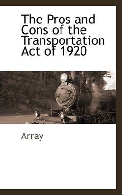 Book cover for The Pros and Cons of the Transportation Act of 1920