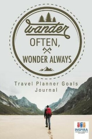 Cover of Wander Often, Wonder Always Travel Planner Goals Journal