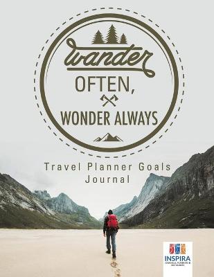 Book cover for Wander Often, Wonder Always Travel Planner Goals Journal