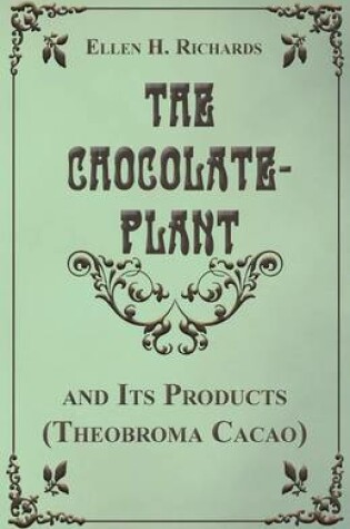 Cover of The Chocolate Plant, Theobroma Cacao and Its Products