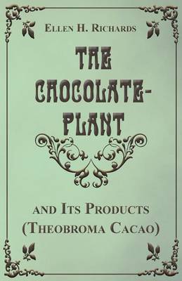 Book cover for The Chocolate Plant, Theobroma Cacao and Its Products