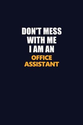 Book cover for Don't Mess With Me Because I Am An Office Assistant