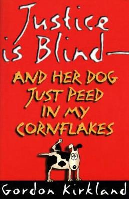Book cover for Justice is Blind - and Her Dog Just Peed in My Cornflakes