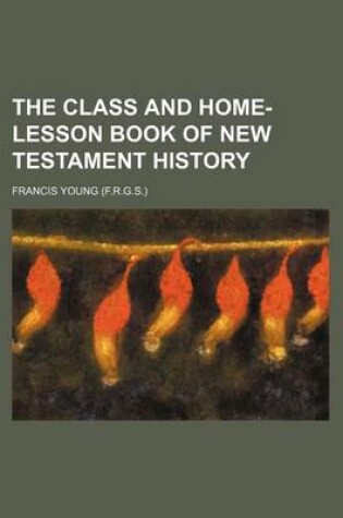 Cover of The Class and Home-Lesson Book of New Testament History