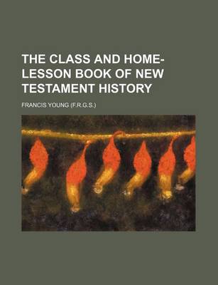 Book cover for The Class and Home-Lesson Book of New Testament History