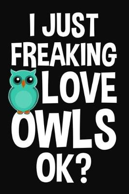 Book cover for I Just Freaking Love Owls Ok?