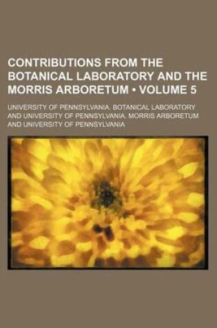 Cover of Contributions from the Botanical Laboratory and the Morris Arboretum (Volume 5)