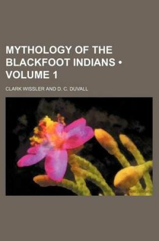 Cover of Mythology of the Blackfoot Indians (Volume 1)