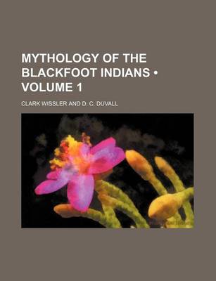 Book cover for Mythology of the Blackfoot Indians (Volume 1)