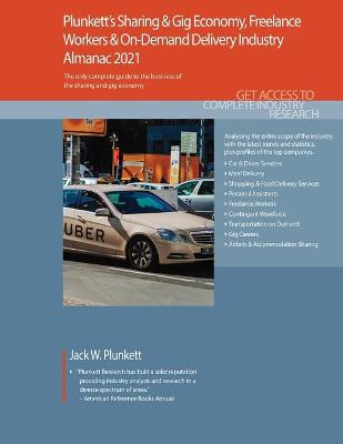Book cover for Plunkett's Sharing & Gig Economy, Freelance Workers & On-Demand Delivery Industry Almanac 2021