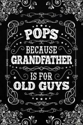 Cover of Pops because Grandfather is for Old Guys