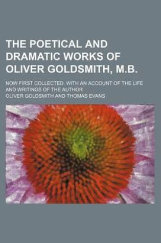 Cover of The Poetical and Dramatic Works of Oliver Goldsmith, M.B. (Volume 2); Now First Collected. with an Account of the Life and Writings of the Author