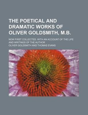 Book cover for The Poetical and Dramatic Works of Oliver Goldsmith, M.B. (Volume 2); Now First Collected. with an Account of the Life and Writings of the Author