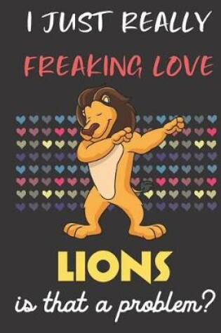 Cover of I Just Really Freaking Love Lions. Is That A Problem?