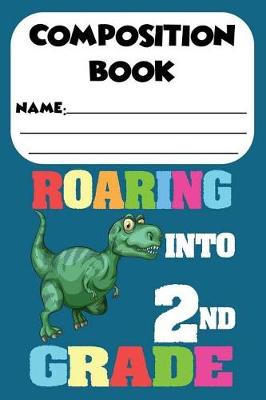 Book cover for Composition Book Roaring Into 2nd Grade