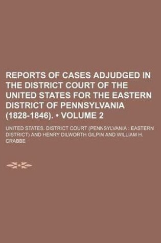 Cover of Reports of Cases Adjudged in the District Court of the United States for the Eastern District of Pennsylvania (1828-1846). (Volume 2)