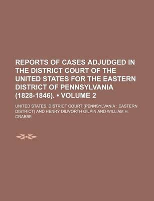 Book cover for Reports of Cases Adjudged in the District Court of the United States for the Eastern District of Pennsylvania (1828-1846). (Volume 2)