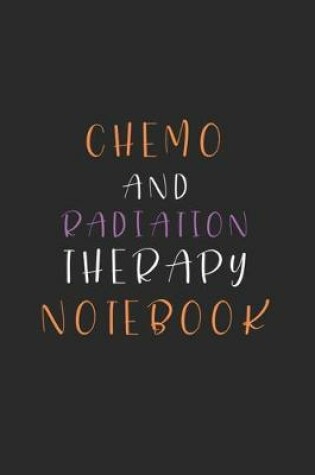 Cover of Chemo and Radiation Therapy Notebook