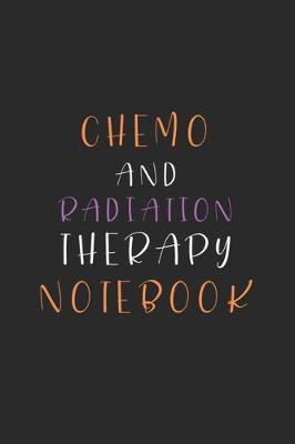 Book cover for Chemo and Radiation Therapy Notebook