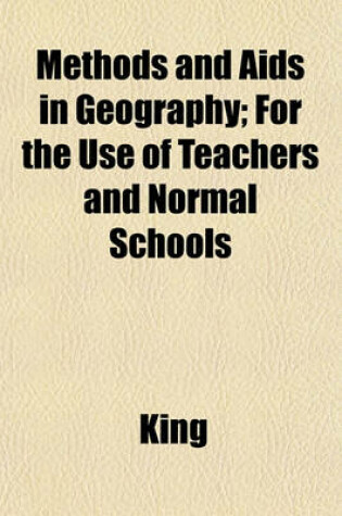 Cover of Methods and AIDS in Geography; For the Use of Teachers and Normal Schools