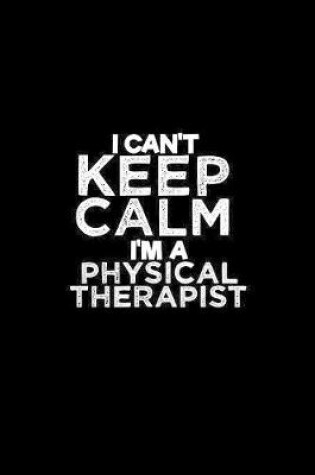 Cover of I can't keep calm I'm a Physical Therapist