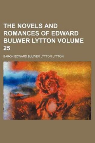 Cover of The Novels and Romances of Edward Bulwer Lytton Volume 25