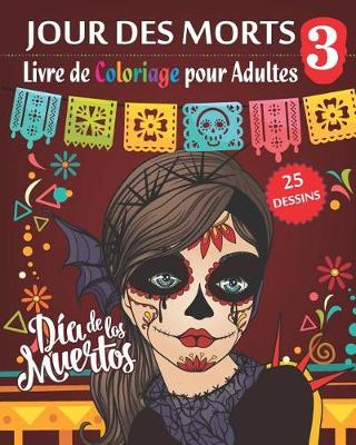 Book cover for Jour des morts 3 - Livre de Coloriage pour Adultes