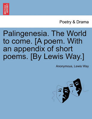 Book cover for Palingenesia. the World to Come. [A Poem. with an Appendix of Short Poems. [By Lewis Way.]