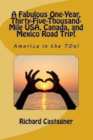 Cover of A Fabulous One-Year, Thirty-Five-Thousand-Mile Usa, Canada, and Mexico Road Trip!