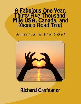 Book cover for A Fabulous One-Year, Thirty-Five-Thousand-Mile Usa, Canada, and Mexico Road Trip!