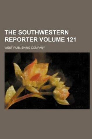 Cover of The Southwestern Reporter Volume 121