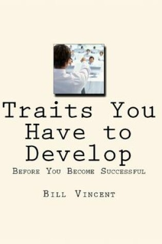 Cover of Traits You Have to Develop: Before You Become Successful