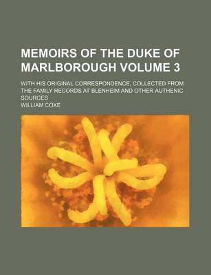 Book cover for Memoirs of the Duke of Marlborough Volume 3; With His Original Correspondence, Collected from the Family Records at Blenheim and Other Authenic Source