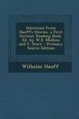 Cover of Selections from Hauff's Stories, a First German Reading Book, Ed. by W.E. Mullins and F. Storr - Primary Source Edition