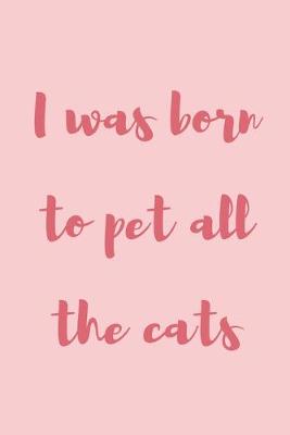 Book cover for I was born to pet all the cats