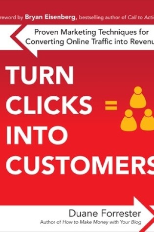 Cover of Turn Clicks Into Customers: Proven Marketing Techniques for Converting Online Traffic Into Revenue