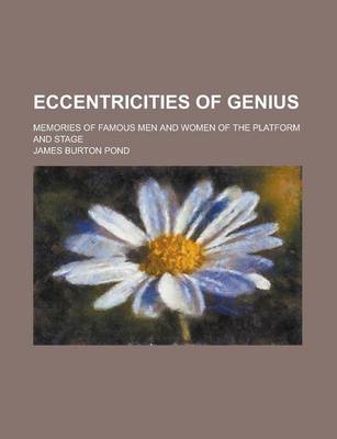 Book cover for Eccentricities of Genius; Memories of Famous Men and Women of the Platform and Stage